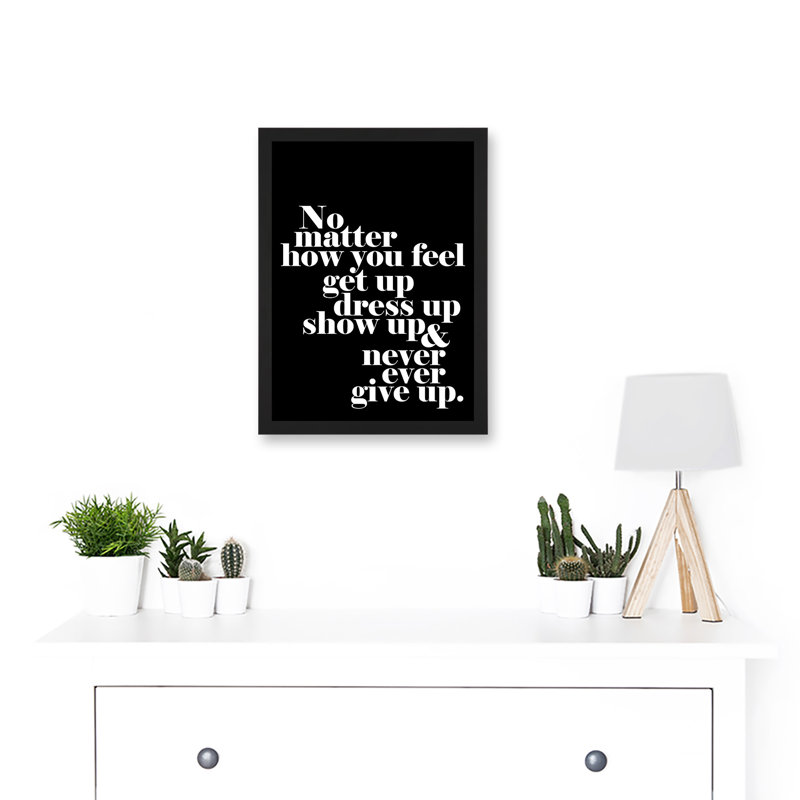 Motivational Quote No Matter How You Feel by Timothy O' Toole - Single Picture Frame Art Prints, 9.21''W x 12.72''H