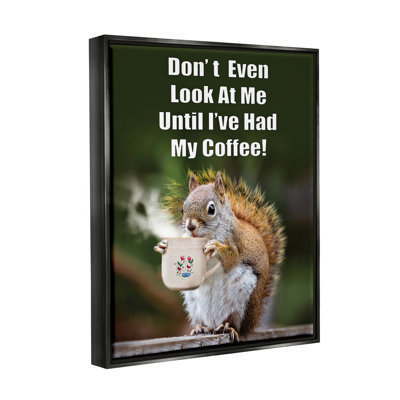 " Funny Squirrel Coffee Phrase " by Karen Burke