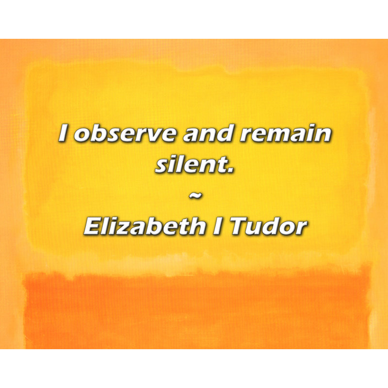 Elizabeth I Tudor Citation: «I Observe and Keep Silence»., H 15 po x l 18 po