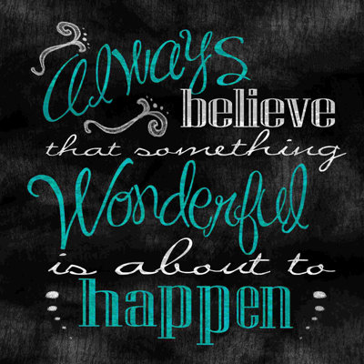 " Always Believe In Wonderful "