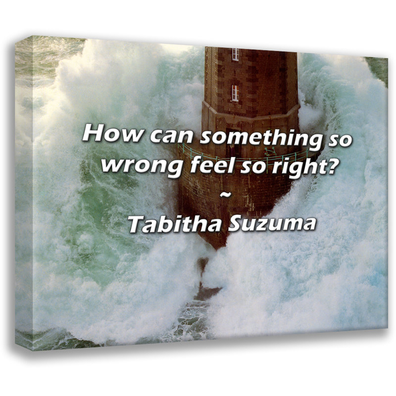 Artsy Quote "How can something so wrong feel so right?" By Tabitha Suzuma Gallery Wrapped Canvas, 28" H x 40" W