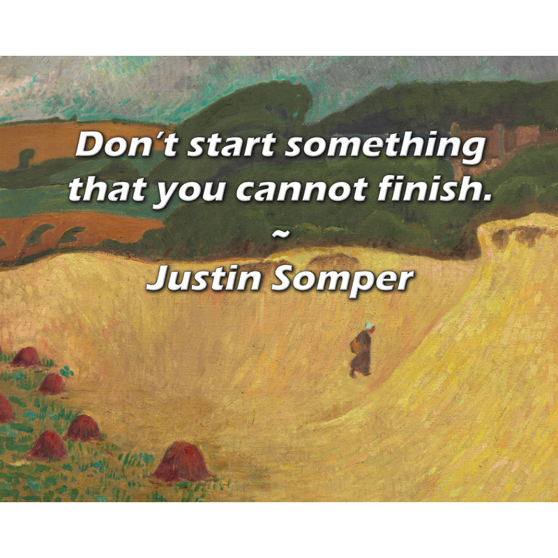 Artsy Quote "Don’t start something that you cannot finish." By Justin Somper Gallery Wrapped Canvas