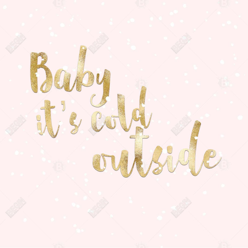 " Baby It's Cold Outside "