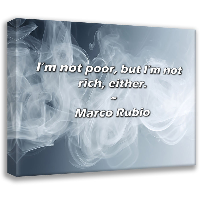 Marco Rubio Quote: I’m not poor, but I’m not rich, either., 20" H x 24" W