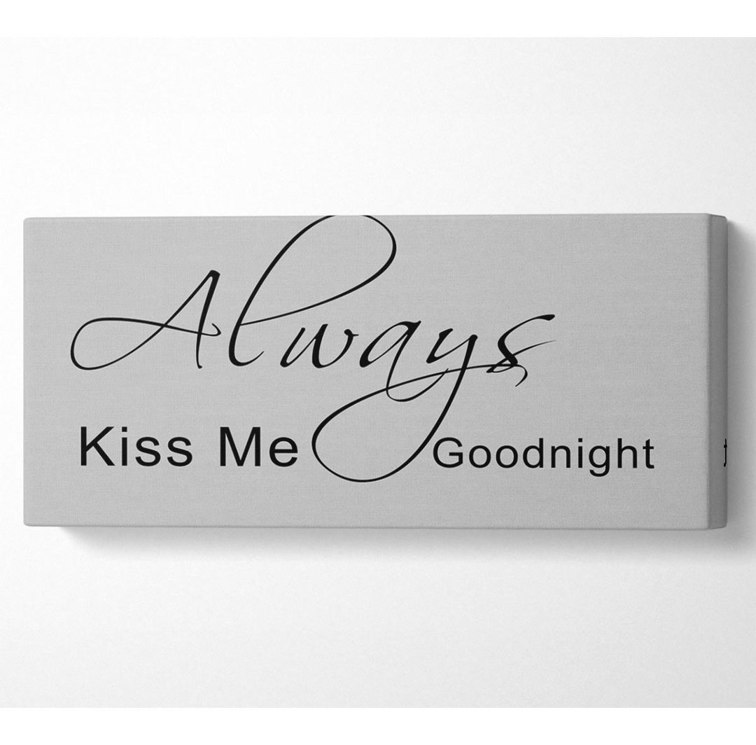 Leinwandbild Love Quote Always Kiss Me Goodnight 2 in Grau