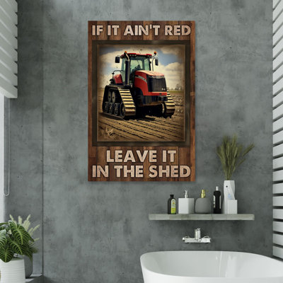 If It Aint Red Leave It in the Shed - Wrapped Canvas Graphic Art -  Trinx, AD0A8C6446274E2FAF8D623070858B58