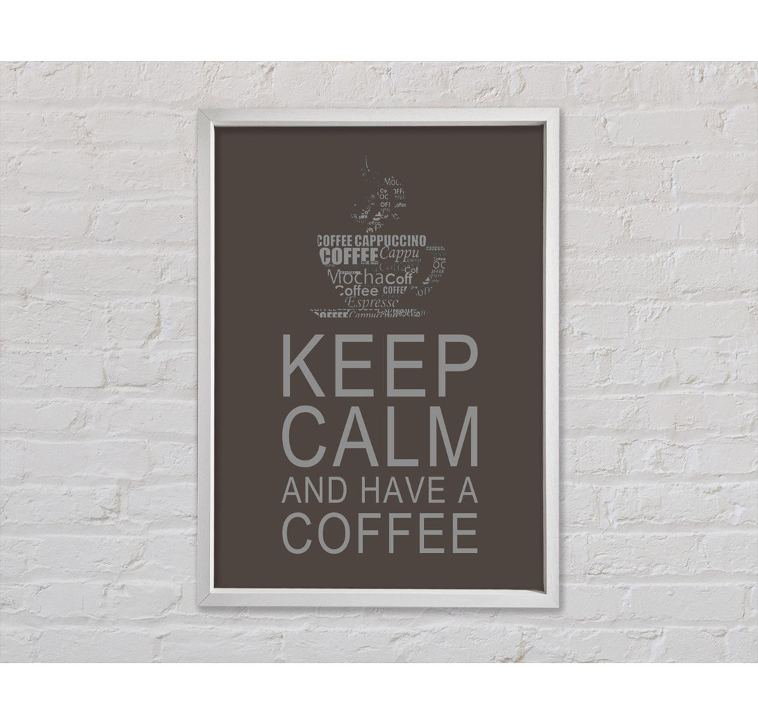 Keep Calm And Have A Coffee - Drucken