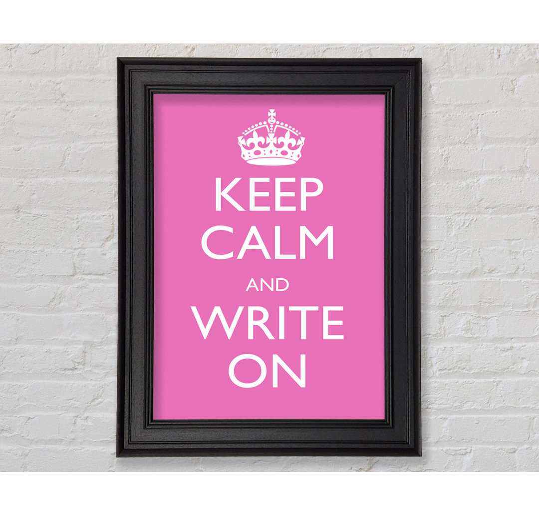 Keep Calm Write On Gerahmter Druck