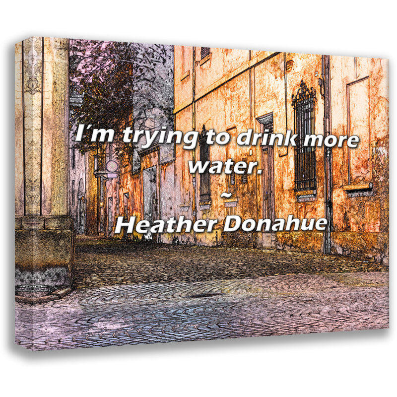 Heather Donahue Quote: I’m trying to drink more water., 20" H x 24" W