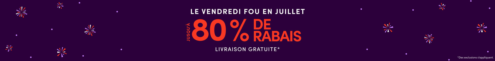 Le Vendredi fou en juillet se termine demain : jusqu’à 80 % de rabais et livraison gratuite. Des exclusions s’appliquent.