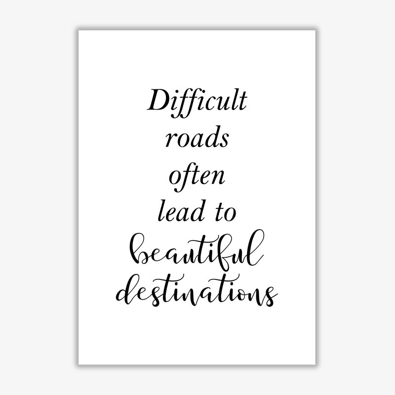 Difficult Roads Lead To Beautiful Destinations - Single Picture Frame Print, 30 cm H x 21 cm W x 1 cm D, No Frame