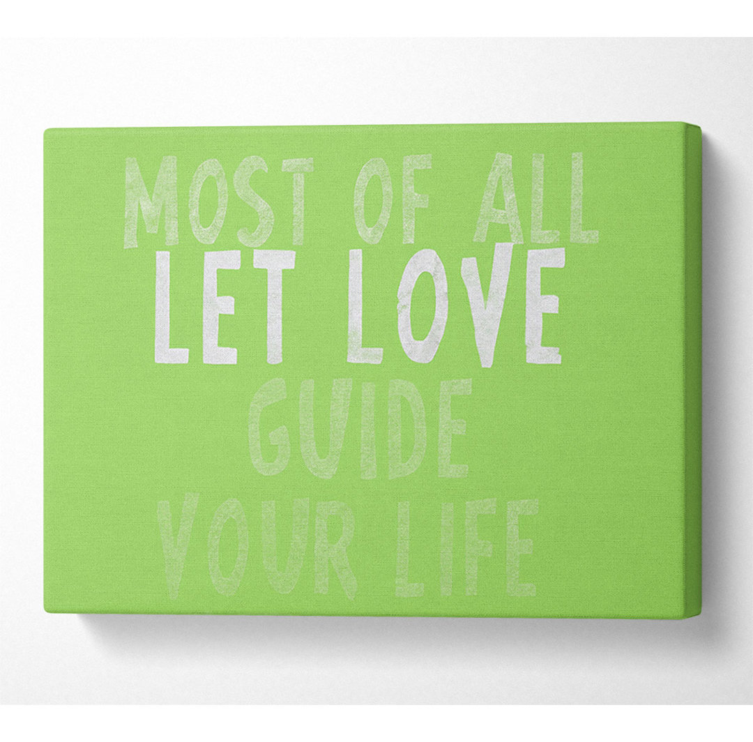 Love Quote Most Of All Let Love Guide Your Life Lime Green - Wrapped Canvas Typography