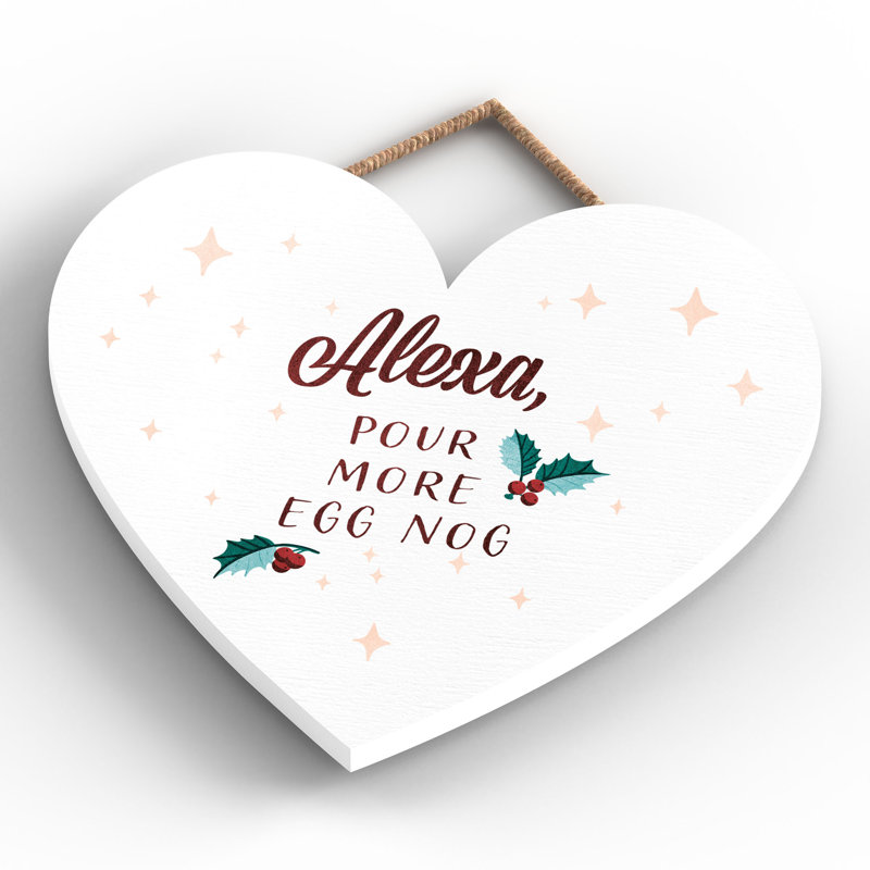 Xmas Alexa, Pour More Egg Nog Wooden Heart Plaque, 16cm H x 17cm W x 0.9cm D