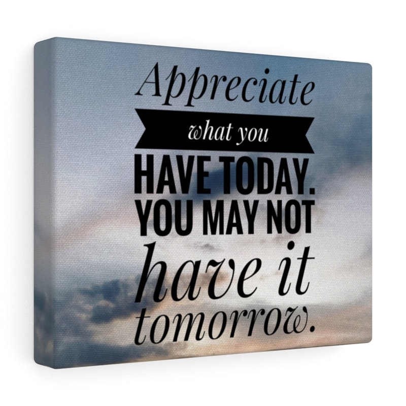 Appreciate What You Have Today - Wrapped Canvas Print, 28cm H x 36cm W