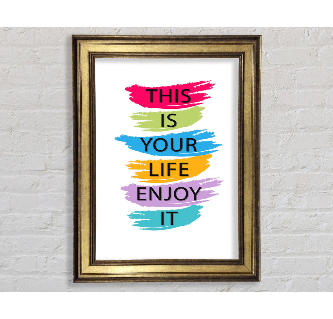 This Is Your Life Enjoy It - Einzelne Bilderrahmen Kunstdrucke