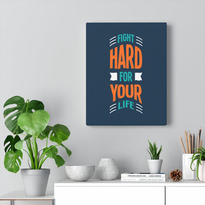 Fight Hard For Your Life - Wrapped Canvas Print