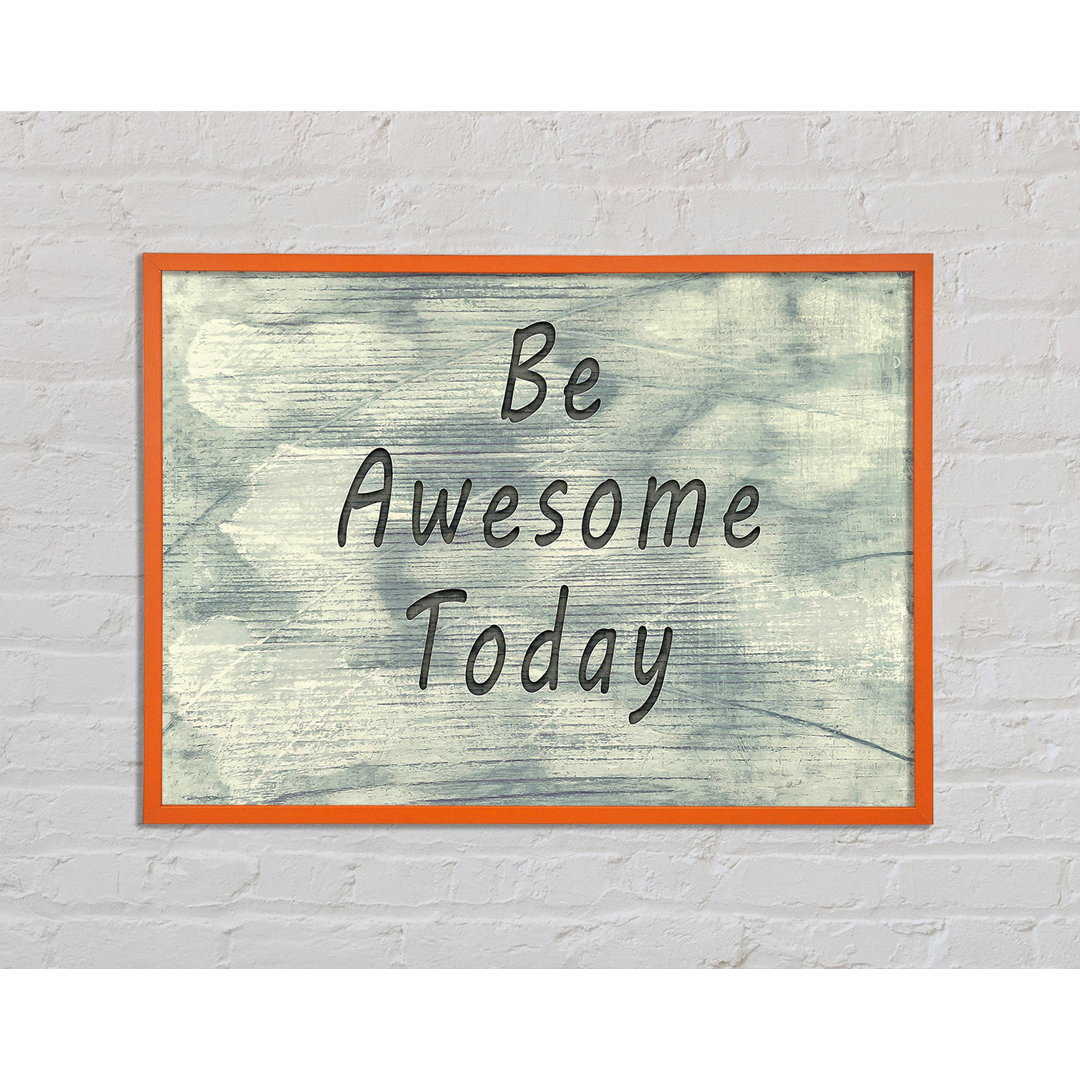 Be Awesome Today - Drucken