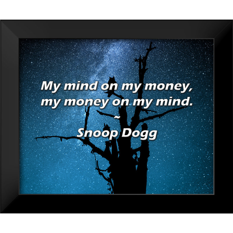 Citation de Snoop Dogg: Mon esprit sur mon argent, mon argent dans mon esprit.